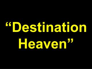 “Destination Heaven”