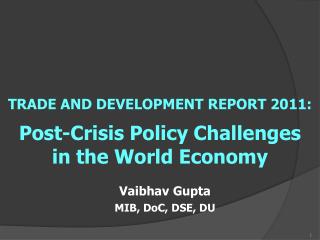 TRADE AND DEVELOPMENT REPORT 2011: Post-Crisis Policy Challenges in the World Economy