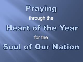 Praying through the Heart of the Year for the Soul of Our Nation