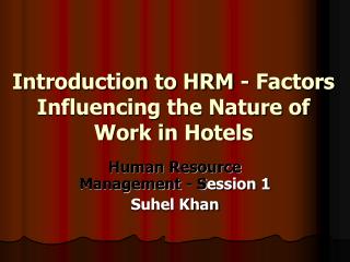Introduction to HRM - Factors Influencing the Nature of Work in Hotels