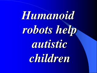 Humanoid robots help autistic children