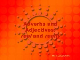 Adverbs and Adjectives: real and really