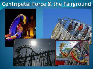 Centripetal Force & the Fairground
