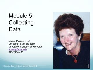 Module 5: Collecting Data Louise Murray, Ph.D. College of Saint Elizabeth