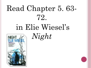 Read Chapter 5 . 63-72. in Elie Wiesel’s Night