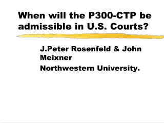 When will the P300-CTP be admissible in U.S. Courts?