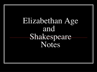 Elizabethan Age and	 Shakespeare Notes
