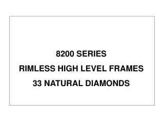 8200 SERIES RIMLESS HIGH LEVEL FRAMES 33 NATURAL DIAMONDS