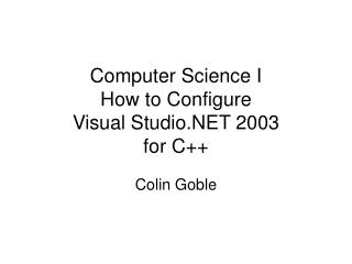 Computer Science I How to Configure Visual Studio.NET 2003 for C++