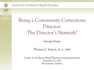Being a Community Corrections Director: The Director’s Network? George Evans