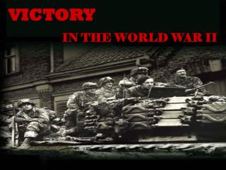 VICTORY IN THE WORLD WAR II