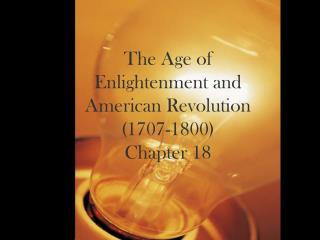 The Age of Enlightenment and American Revolution (1707-1800) Chapter 18