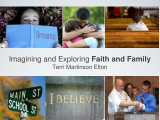 Imagining and Exploring Faith and Family Terri Martinson Elton