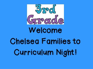Welcome Chelsea Families to Curriculum Night!