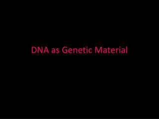 DNA as Genetic Material
