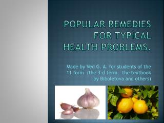 Popular remedies for typical health problems.