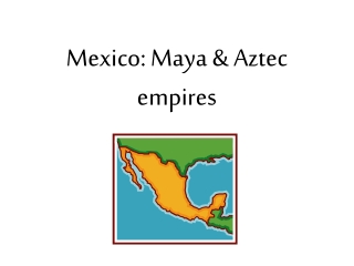 Mexico: Maya & Aztec empires