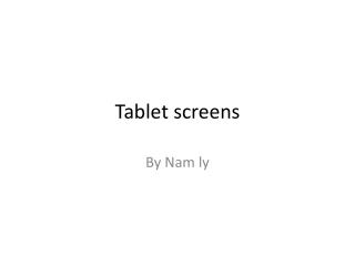 Tablet screens