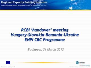 RCBI ‘handover’ meeting Hungary-Slovakia-Romania-Ukraine ENPI CBC Programme