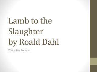 an analysis of the novel lamb to the slaughter by roald dahl an analysis of the novel lamb to the slaughter by roald dahl