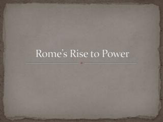 Rome’s Rise to Power