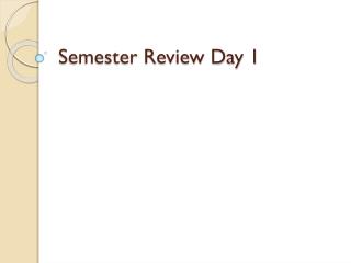 Semester Review Day 1