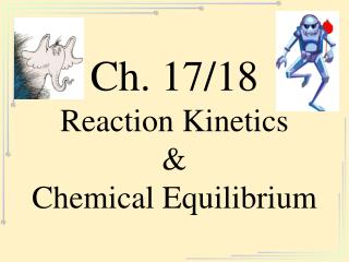 Ch. 17/18 Reaction Kinetics & Chemical Equilibrium