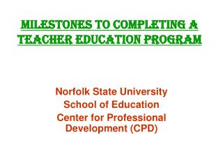 MILESTONES TO COMPLETING A TEACHER EDUCATION PROGRAM