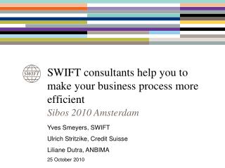 SWIFT consultants help you to make your business process more efficient
