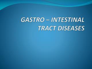 GASTRO – INTESTINAL TRACT DISEASES