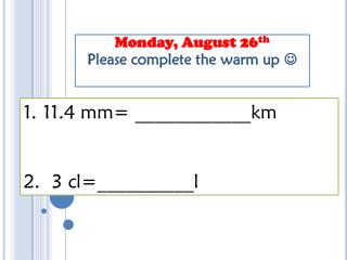 Monday, August 26 th Please complete the warm up 