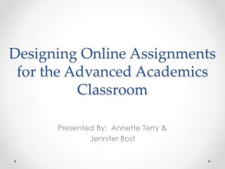 Designing Online Assignments for the Advanced Academics Classroom