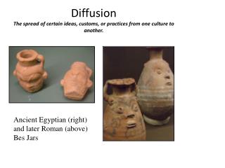 Diffusion The spread of certain ideas, customs, or practices from one culture to another.