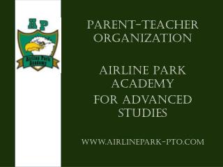 Parent-Teacher Organization Airline Park Academy For Advanced Studies www.airlinepark-pto.com