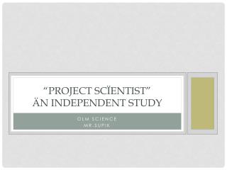 “Project Scïentist” Än Independent Study