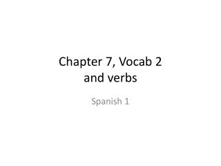Chapter 7, Vocab 2 and verbs