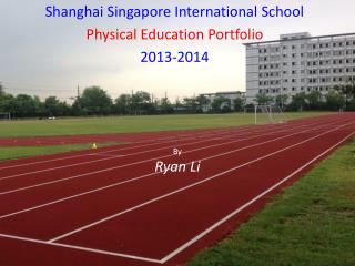 Shanghai Singapore International School Physical Education Portfolio 2013-2014