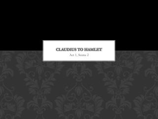 Claudius to Hamlet