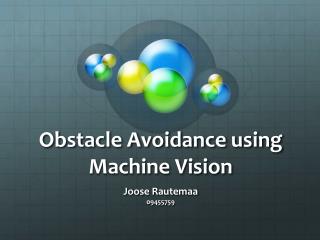 Obstacle Avoidance using Machine Vision