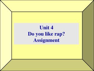 Unit 4 Do you like rap? Assignment