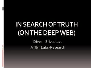 In search of Truth (on the Deep Web)