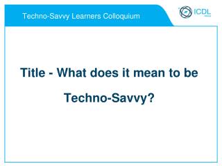Techno-Savvy Learners Colloquium