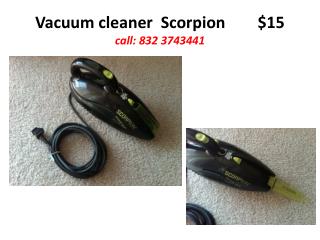 Vacuum cleaner Scorpion $15 call: 832 3743441
