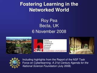 Fostering Learning in the Networked World Roy Pea Becta, UK 6 November 2008