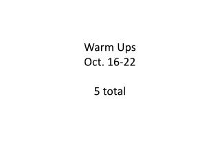Warm Ups Oct. 16-22 5 total