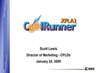 Scott Lewis Director of Marketing - CPLDs January 24, 2000