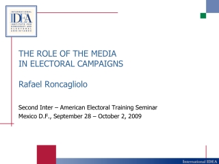 THE ROLE OF THE MEDIA IN ELECTORAL CAMPAIGNS Rafael Roncagliolo