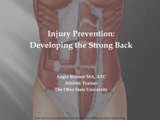 Injury Prevention: Developing the Strong Back Angie Beisner MA, ATC Athletic Trainer
