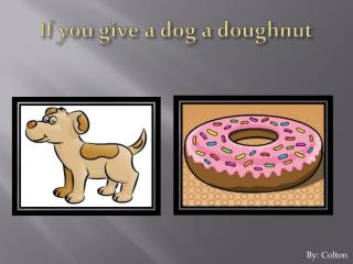If you give a dog a doughnut