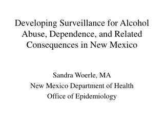 Developing Surveillance for Alcohol Abuse, Dependence, and Related Consequences in New Mexico